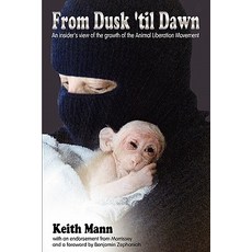 From Dusk 'Til Dawn: An Insider's View of the Growth of the Animal Liberation Movement Paperback, Warcry Communications