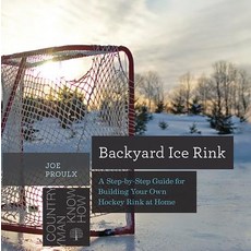 Backyard Ice Rink: A Step-By-Step Guide for Building Your Own Hockey Rink at Home Hardcover, Countryman Press