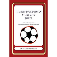 The Best Ever Book of Stoke City Jokes: Lots and Lots of Jokes Specially Repurposed for You-Know-Who Paperback, Createspace
