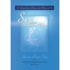 Sex and the Ultimate Bliss: A Lifelong Quest for Answers on the Mysteries of Sex Hardcover, Xlibris Corporation
