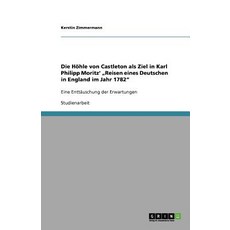 Die Hohle Von Castleton ALS Ziel in Karl Philipp Moritz' "Reisen Eines Deutschen in England Im Jahr 1782" Paperback, Grin Publishing