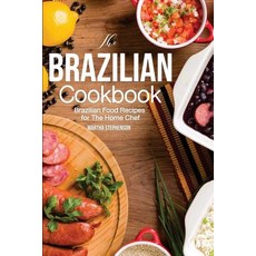 The Brazilian Cookbook: Brazilian Food Recipes for the Home Chef Paperback, Createspace Independent Publishing Platform