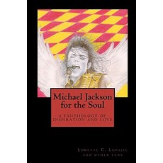 Michael Jackson for the Soul: A Fanthology of Inspiration and Love Paperback, Createspace Independent Publishing Platform
