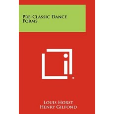 Pre-Classic Dance Forms Paperback, Literary Licensing, LLC