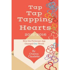 Tap Tap Tapping Hearts 2015-2016: How the Periscope App Changed Our World Paperback, Createspace Independent Publishing Platform