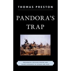 Pandora's Trap: Presidential Decision Making and Blame Avoidance in Vietnam and Iraq Hardcover, Rowman & Littlefield Publishers