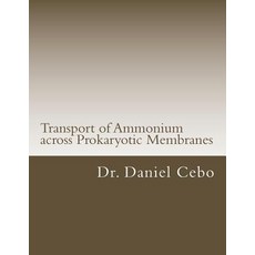Transport of Ammonium Across Prokaryotic Membranes Paperback, Createspace Independent Publishing Platform