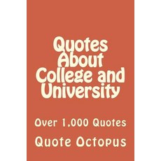 Quotes about College and University: Over 1 000 Quotes Paperback, Createspace Independent Publishing Platform