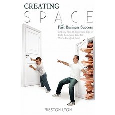 Creating Space for Fast Business Success: 32 Fast Easy-To-Implement Tips to Help You Make Time for Work Family and Fun! Paperback, Createspace