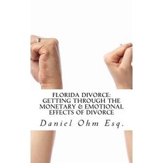 Florida Divorce: Getting Through the Monetary & Emotional Effects of Divorce Paperback, Createspace Independent Publishing Platform