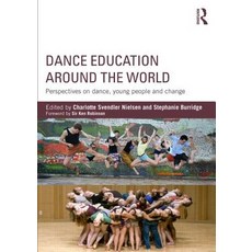 Dance Education Around the World: Perspectives on Dance Young People and Change Paperback, Routledge