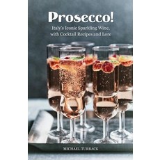 Prosecco!: Italy's Iconic Sparkling Wine with Cocktail Recipes and Lore Paperback, Createspace Independent Publishing Platform