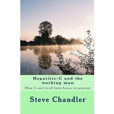 Hepatitis-C and the Working Man: How I Survived Interferon Treatment Paperback, Createspace Independent Publishing Platform