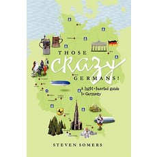 Those Crazy Germans!: A Lighthearted Guide to Germany Paperback, Xlibris