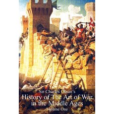 Sir Charles Oman's History of the Art of War in the Middle Ages Volume 1 Paperback, Naval & Military Press