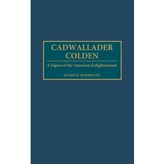Cadwallader Colden: A Figure of the American Enlightenment Hardcover, Praeger