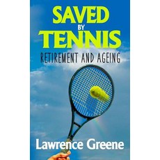 Saved by Tennis: Retirement and Ageing Paperback, Createspace