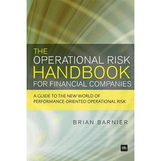 The Operational Risk Handbook for Financial Companies: A Guide to the New World of Performance-Oriented Operational Risk Paperback, Harriman House