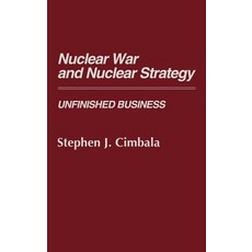 Nuclear War and Nuclear Strategy: Unfinished Business Hardcover, Greenwood Press