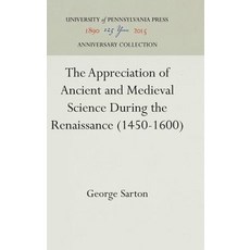 The Appreciation of Ancient and Medieval Science During the Renaissance (1450-1600) Hardcover, University of Pennsylvania Press