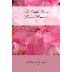 A Little Love from Heaven Paperback, Createspace Independent Publishing Platform