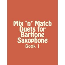 Mix 'n' Match Duets for Baritone Saxophone: Book 1 Paperback, Createspace