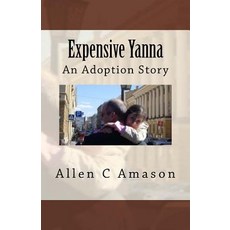 Expensive Yanna: An Adoption Story Paperback, Allen C. Amason