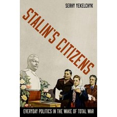 Stalin's Citizens: Everyday Politics in the Wake of Total War Hardcover, Oxford University Press, USA