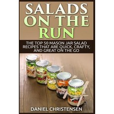Salads on the Run: The Top 50 Mason Jar Salad Recipes That Are Quick Crafty and Great on the Go Paperback, Createspace Independent Publishing Platform