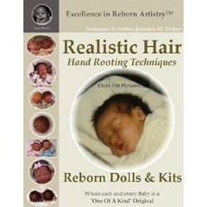 Realistic Hair for Reborn Dolls & Kits: Hand Rooting Techniques Excellence in Reborn Artistryt Series Paperback, Lulu.com