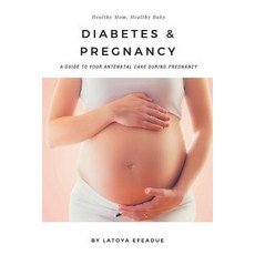 Diabetes & Pregnancy: A Guide to Your Antenatal Care During Pregnancy Paperback, Createspace Independent Publishing Platform