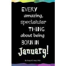 Every Amazing Spectacular Thing about Being Born in January: Blank Journal and Birthday Gift Paperback, Createspace Independent Publishing Platform