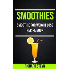 Smoothies: Smoothie for Weight Loss Recipe Book Paperback, Createspace Independent Publishing Platform