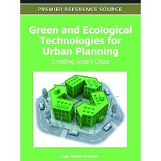 Green and Ecological Technologies for Urban Planning: Creating Smart Cities Hardcover, Information Science Reference