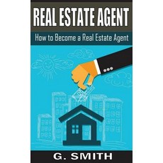 Real Estate Agent: How to Become a Real Estate Agent Paperback, Createspace Independent Publishing Platform