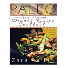 Paleo Easy to Prepare Dinner Recipe Cookbook: The Best Selections of Easy to Prepare Paleo Dinner Recipes Paperback, Createspace