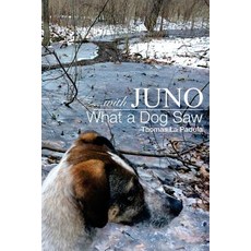 ...with Juno: What a Dog Saw Paperback, Createspace Independent Publishing Platform