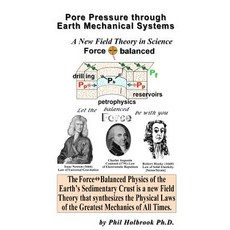 Pore Pressure Through Earth Mechanical Systems: The Force Balanced Physics of the Earth's Sedimentary Crust Paperback, Force Balanced Publications