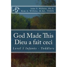 God Made This / Dieu a Fait Ceci: Level 1 Infants - Toddlers Paperback, Createspace Independent Publishing Platform