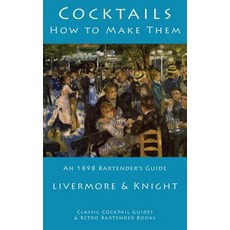 Cocktails: How to Make Them: An 1898 Bartender's Guide Paperback, Kalevala Books