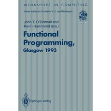 Functional Programming Glasgow 1993: Proceedings of the 1993 Glasgow Workshop on Functional Programming Ayr Scotland 5 7 July 1993 Paperback, Springer
