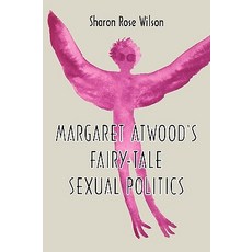 Margaret Atwood's Fairy-Tale Sexual Politics Paperback, University Press of Mississippi