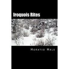 Iroquois Rites Paperback, Createspace Independent Publishing Platform