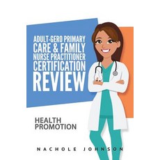 Adult-Gero Primary Care and Family Nurse Practitioner Certification Review: Health Promotion Paperback, Createspace Independent Publishing Platform