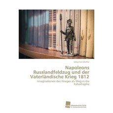 Napoleons Russlandfeldzug Und Der Vaterlandische Krieg 1812 Paperback, Sudwestdeutscher Verlag Fur Hochschulschrifte