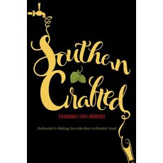 Southern Crafted: Ten Nashville Craft Breweries Dedicated to Making Sure the Beer Is Drinkin Good Paperback, Graphic Arts Books