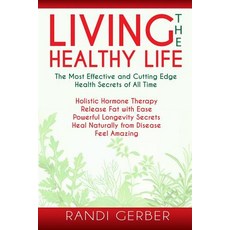 Living the Healthy Life Paperback, Createspace Independent Publishing Platform