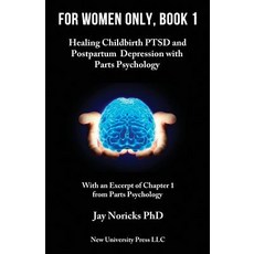 For Women Only Book 1: Childbirth Ptsd and Postpartum Depression with Parts Psychology Paperback, New University Press LLC