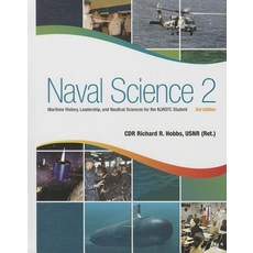 Naval Science 2: Maritime History Leadership and Nautical Sciences for the Njrotc Student Third Edition Hardcover, US Naval Institute Press
