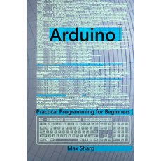 Arduino: Practical Programming for Beginners Paperback, Createspace Independent Publishing Platform